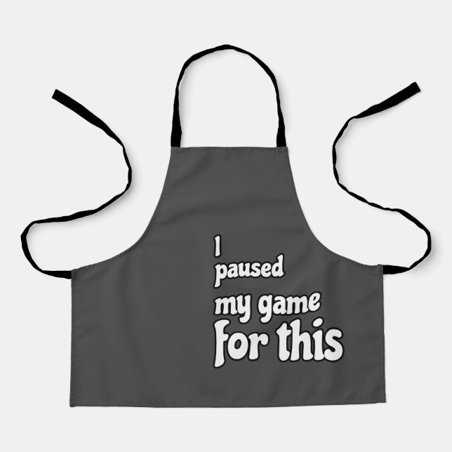 Gamer's Sacrifice: 'I Paused My Game for This'  Apron (Front)