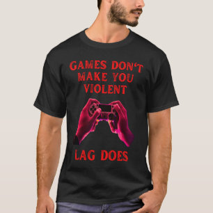 games do not make you lag doer fummy gamer saying  T-Shirt