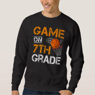 Games On 7th Grade Basketball Back To School Summe Sweatshirt