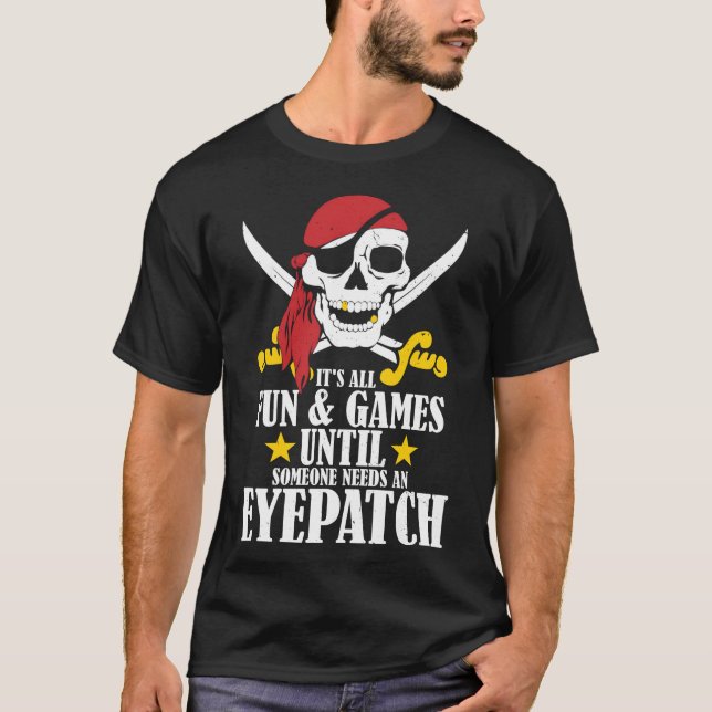Games Someone Needs An Eyepatch Shirt (Front)