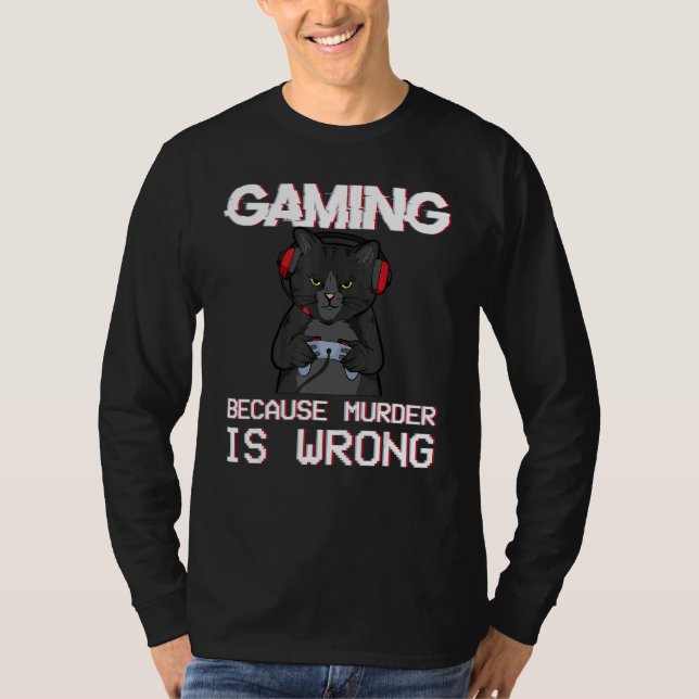 Gaming Because Murder Is Wrong T-Shirt (Front)