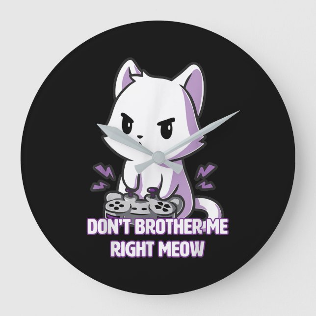 Gaming Cat Don't Bother Me Right Meow Lovers Large Clock (Front)