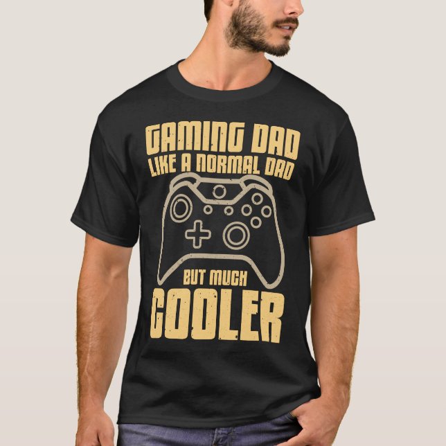 Gaming Dad Like a Normal Dad But Much Cooler T-Shirt (Front)