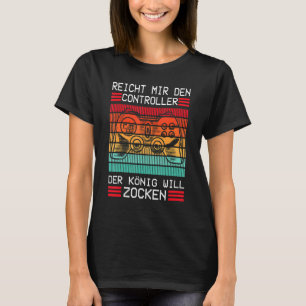 Gaming Game Console  Enich Mir Den Controller Köni T-Shirt