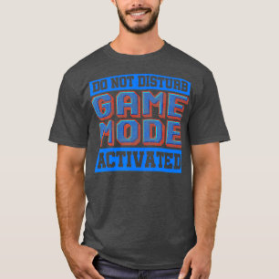 Gaming Game Mode Activated for Gamer T-Shirt