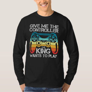 Gaming Gamer Give Me The Controller Ki Ng Wants To T-Shirt
