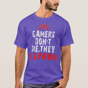 Gaming Gamers Dont Die They Respawn T-Shirt