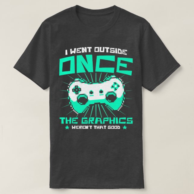 Gaming Graphics Werent That Good Video Games Funny T-Shirt (Design Front)