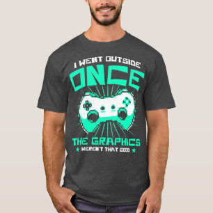 Gaming Graphics Werent That Good Video Games Funny T-Shirt