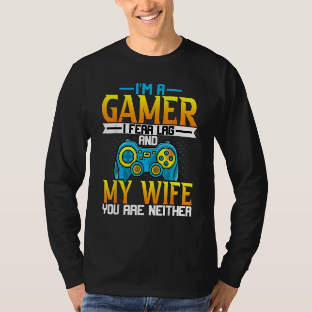 Gaming  Husband   I'm a Gamer I Fear Lag Gaming T-Shirt (Front)