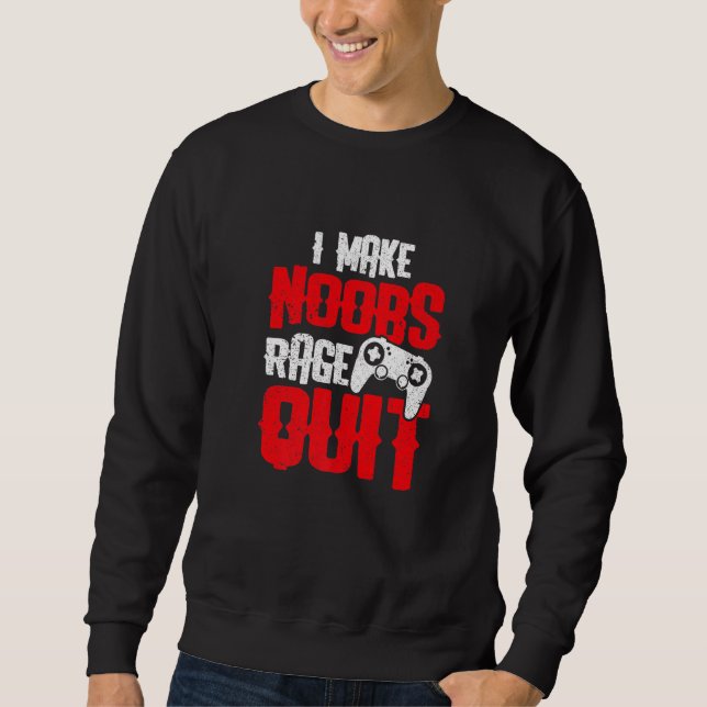 Gaming  I Make Noobs Rage Quit  Funny Gamer Sweatshirt (Front)
