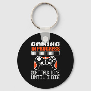 Gaming In Progress Don't Talk To Me Until I Die Fu Key Ring