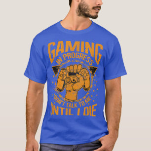 Gaming In Progress Funny Video Gamer Game Player T-Shirt