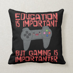 Gaming Is Importanter Than Education - Funny Gamer Cushion
