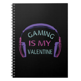 Gaming is my Valentine Notebook