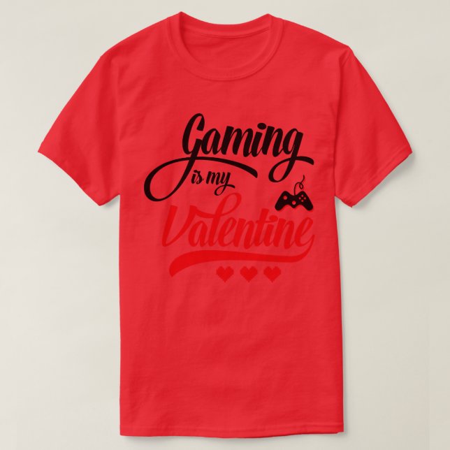 Gaming is My Valentine T-Shirt (Design Front)