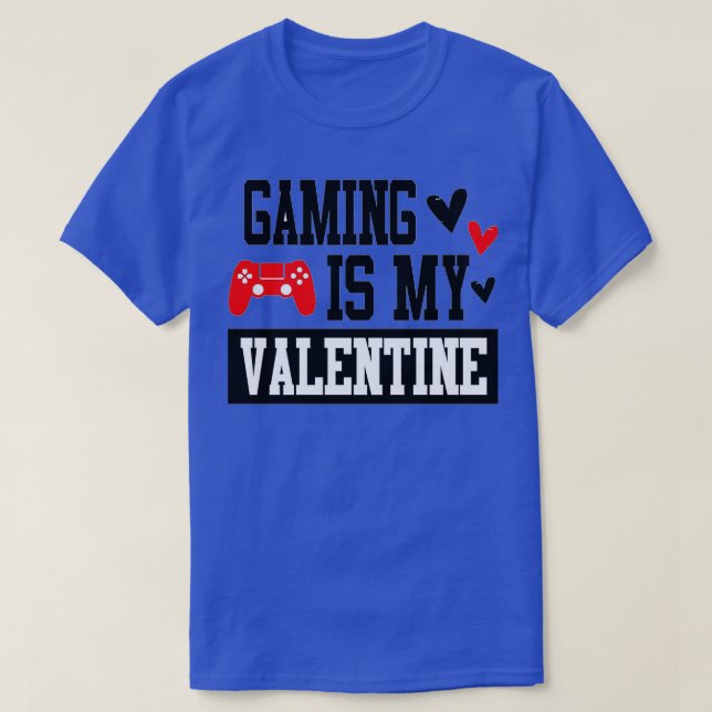 GAMING IS MY VALENTINE VALENTINES DAY LOVE OF GAME T-Shirt (Design Front)
