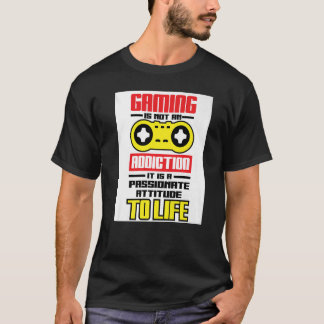 Gaming Is Not An Addiction It Is A Passionate Gami T-Shirt