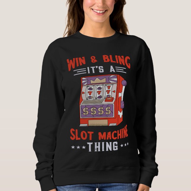 Gaming Machine Win And Bling Slot Machine Casino P Sweatshirt (Front)
