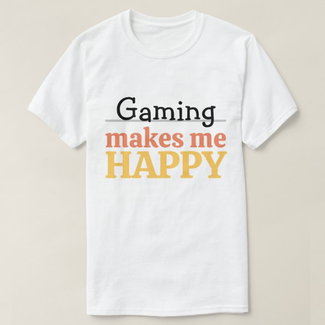 Gaming Makes Me Happy Quote Vibrant Modern Gamer T-Shirt (Design Front)