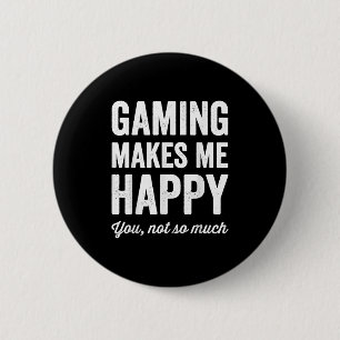 Gaming Makes Me Happy You Not So Much Funny Gamer 6 Cm Round Badge