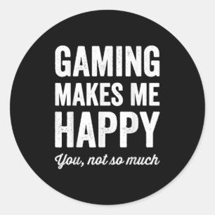 Gaming Makes Me Happy You Not So Much Funny Gamer  Classic Round Sticker