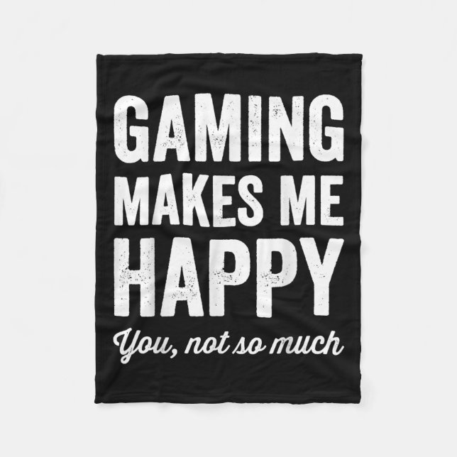Gaming Makes Me Happy You Not So Much Funny Gamer  Fleece Blanket (Front)