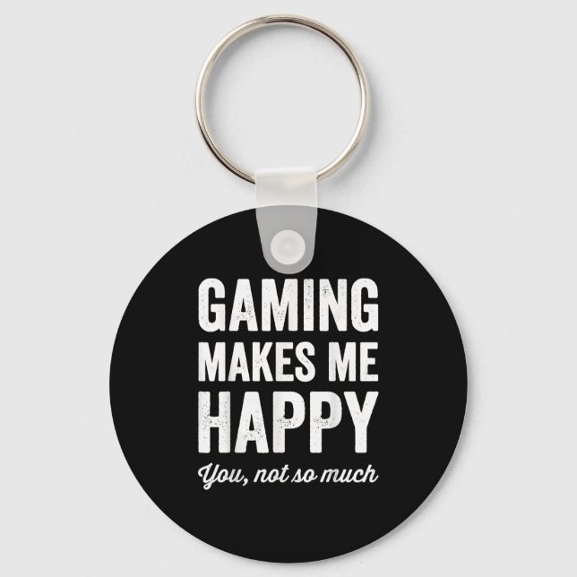 Gaming Makes Me Happy You Not So Much Funny Gamer  Key Ring (Front)