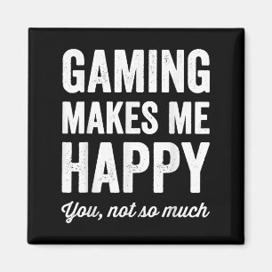 Gaming Makes Me Happy You Not So Much Funny Gamer Magnet