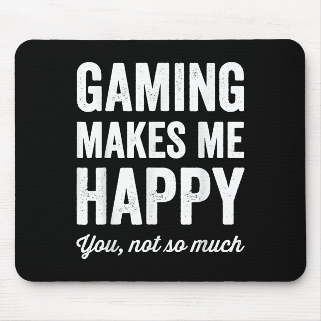 Gaming Makes Me Happy You Not So Much Funny Gamer  Mouse Pad (Front)