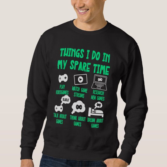 Gaming Things I Do In My Spare Time, Videogames  G Sweatshirt (Front)