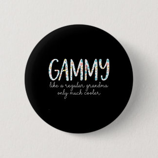 Gammy Like A Regular Grandma Only Much Cooler 6 Cm Round Badge