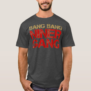 Gang Gang Niner Bang  T-Shirt
