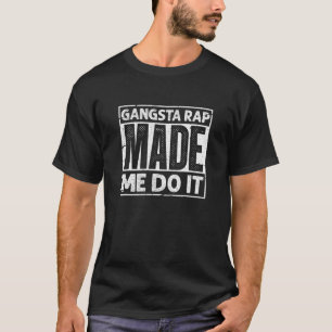 Gangsta Rap Made Me Do It Funny 90'S Music 1990S V T-Shirt
