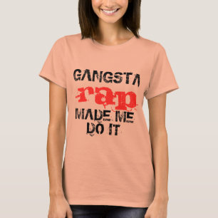 Gangsta rap made me do it, funny t-shirt design