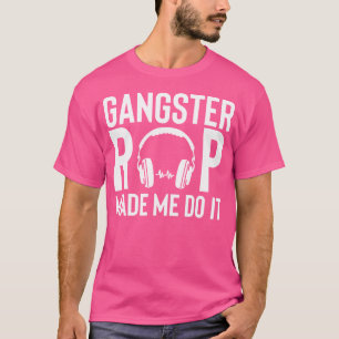 Gangsta Rap Made Me Do It Hip Hop T-Shirt