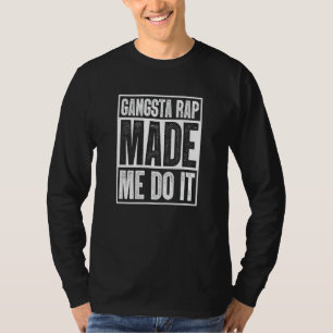 Gangsta Rap Made Me Do It Hiphop Rap Music 80's 90 T-Shirt