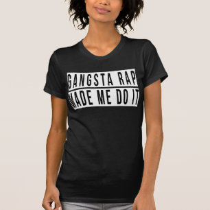 Gangsta Rap Made Me Do It T-Shirt