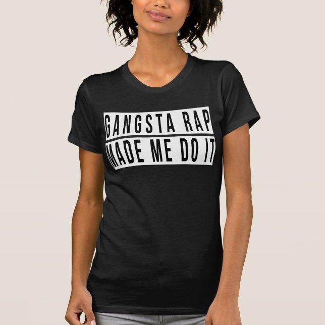 Gangsta Rap Made Me Do It T-Shirt (Front)