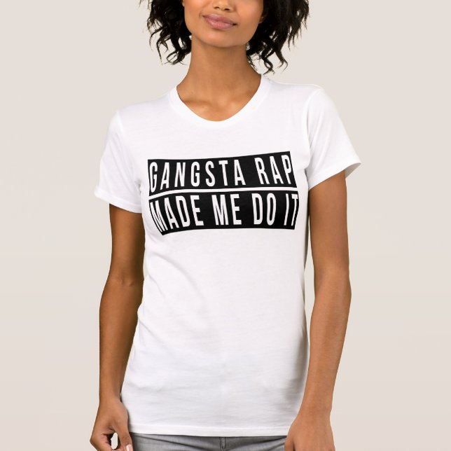 Gangsta Rap Made Me Do It T-Shirt (Front)