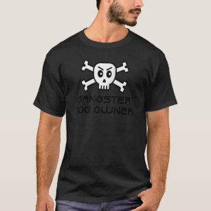 Gangster Dog Owner Skull And Cross Bone Word Desig T-Shirt