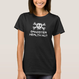 Gangster Health Nut Skull And Cross Bone Word T-Shirt