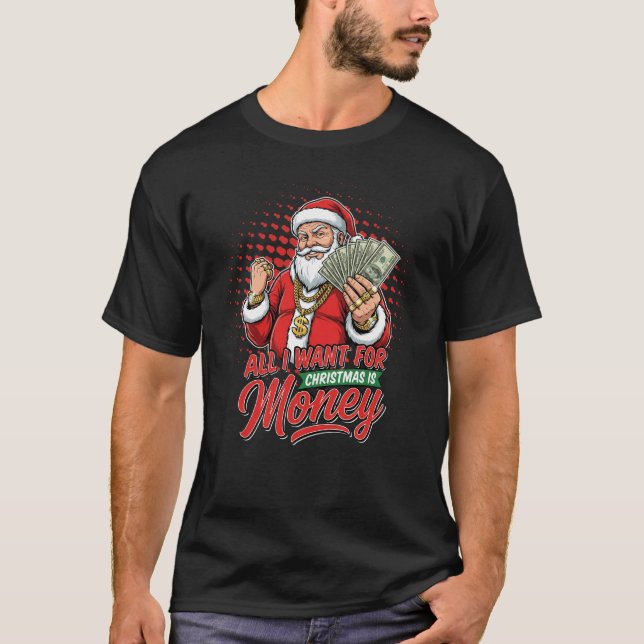 Gangster Santa All I Want For Christmas Is Money T-Shirt (Front)
