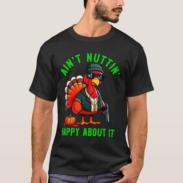 Gangster Thanksgiving Turkey Nothing Happy About I T-Shirt (Front)