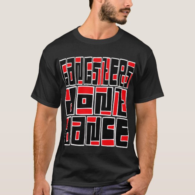 Gangsters Dont Dance -- T-Shirt (Front)