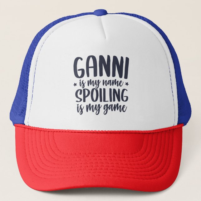 Ganni is my Name Spoiling is my Game Tee-Shirt Fun Trucker Hat (Front)