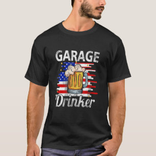 Garage Drinker 4th Of July American Flag Dad Beer T-Shirt