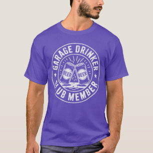 Garage Drinker Club Member Beer Lover Garage Drink T-Shirt