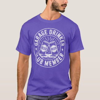 Garage Drinker Club Member Beer Lover Garage Drink T-Shirt