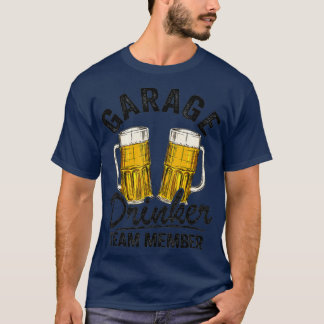 Garage Drinker Team Member Day Drinking Dad Beer T-Shirt